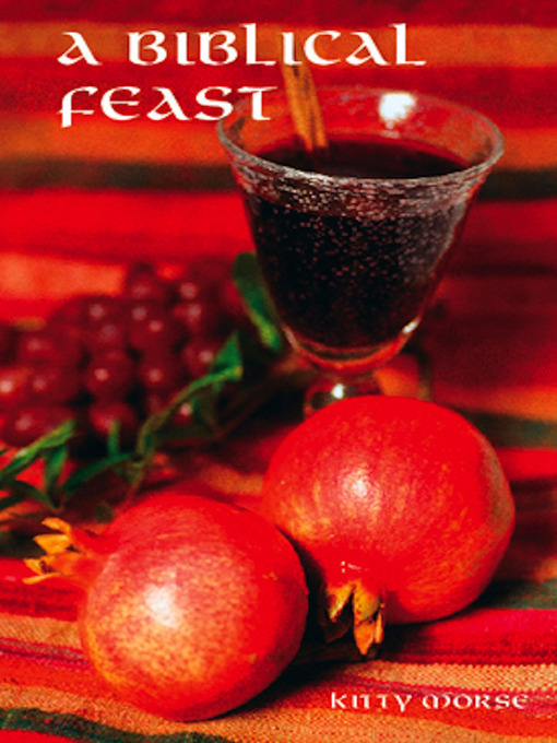 Title details for A Biblical Feast by Kitty Morse - Available